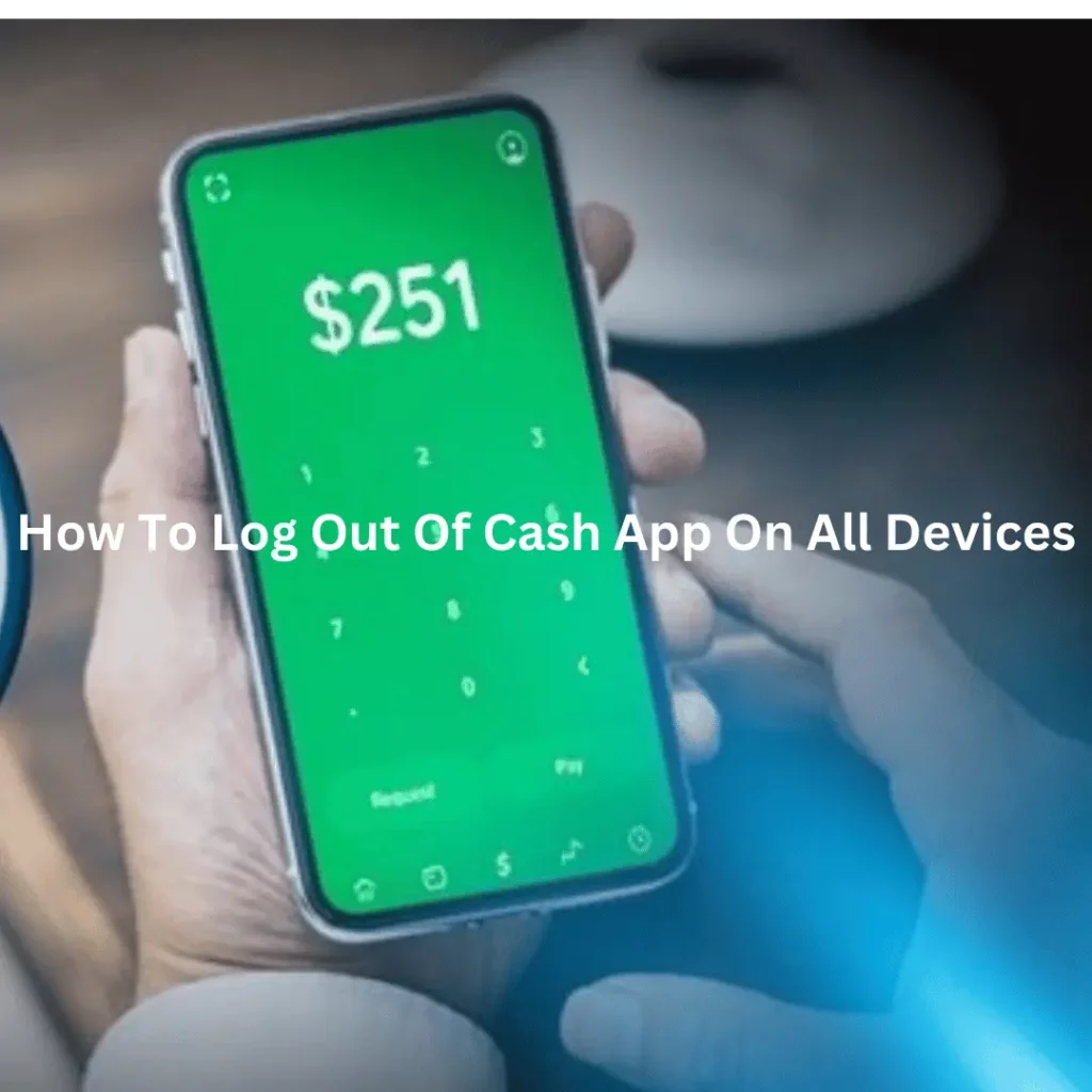 How To Log Out Of Cash App On All Devices