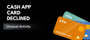 Cash App Card Declined for Unusual Activity? Here What To Do